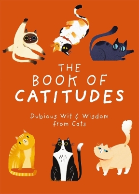 The Book of Catitudes: Dubious Wit and Wisdom from Cats book