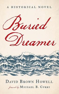 Buried Dreamer: A Historical Novel by David Brown Howell