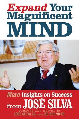 Expand Your Magnificent Mind: More Insights on Success from José Silva book