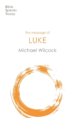 The Message of Luke: Saviour Of The World by Michael Wilcock