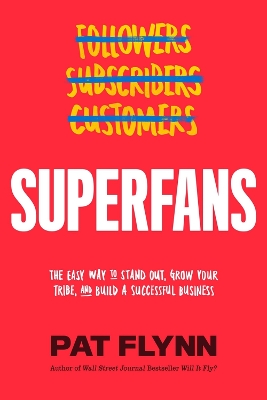 Superfans: The Easy Way to Stand Out, Grow Your Tribe, and Build a Successful Business book