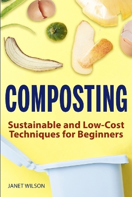 Composting: Sustainable and Low-Cost Techniques for Beginners book