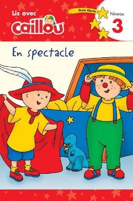 Caillou en spectacle - Lis avec Caillou, Niveau 3 (French édition of Caillou: On stage): On Stage) book