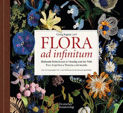 Flora ad infinitum: Blühende Perlenkunst in Venedig und der Welt / Fiori di perline a Venezia e nel mondo book