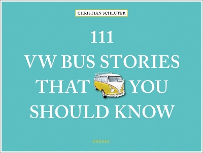 111 VW Bus Stories That You Should Know book