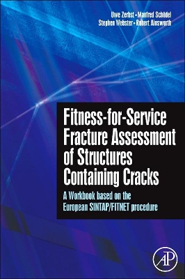 Fitness-for-Service Fracture Assessment of Structures Containing Cracks by Uwe Zerbst