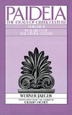 Paideia: The Ideals of Greek Culture: II. In Search of the Divine Centre book