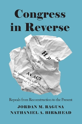 Congress in Reverse: Repeals from Reconstruction to the Present book
