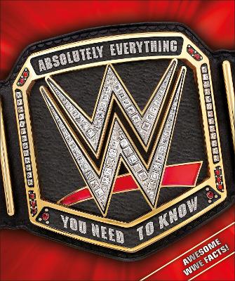 WWE Absolutely Everything You Need to Know book