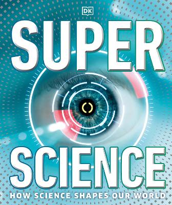 Super Science: How Science Shapes Our World by DK