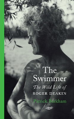 The Swimmer: The Wild Life of Roger Deakin book