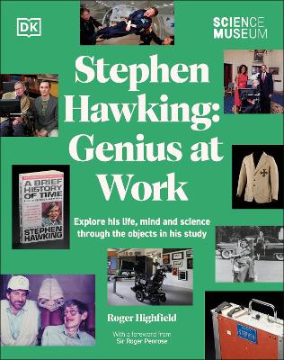 The Science Museum Stephen Hawking Genius at Work: Explore His Life, Mind and Science Through the Objects in His Study by Roger Highfield