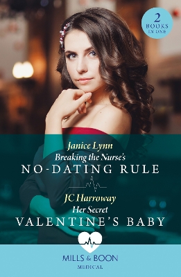 Breaking The Nurse's No-Dating Rule / Her Secret Valentine's Baby: Breaking the Nurse's No-Dating Rule / Her Secret Valentine's Baby (Mills & Boon Medical) by Janice Lynn