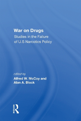 War On Drugs: Studies In The Failure Of U.s. Narcotics Policy by Alfred W. Mccoy