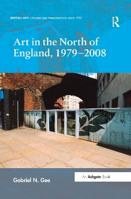 Art in the North of England, 1979-2008 by Gabriel N. Gee