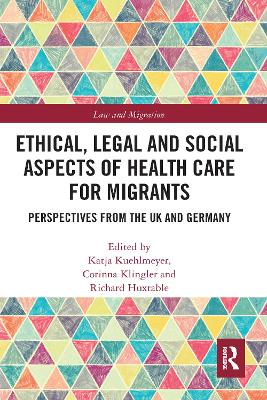 Ethical, Legal and Social Aspects of Healthcare for Migrants: Perspectives from the UK and Germany by Katja Kuehlmeyer
