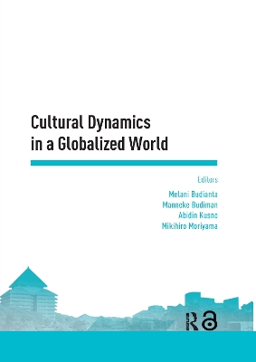 Cultural Dynamics in a Globalized World: Proceedings of the Asia-Pacific Research in Social Sciences and Humanities, Depok, Indonesia, November 7-9, 2016: Topics in Arts and Humanities by Melani Budianta