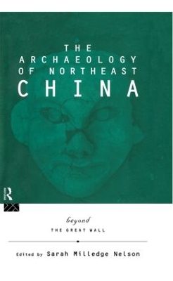 Archaeology of Northeast China by Sarah Milledge Nelson
