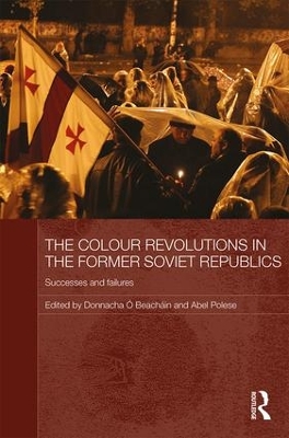 The Colour Revolutions in the Former Soviet Republics by Donnacha Ó Beacháin