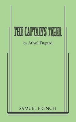 The Captain's Tiger by Athol Fugard