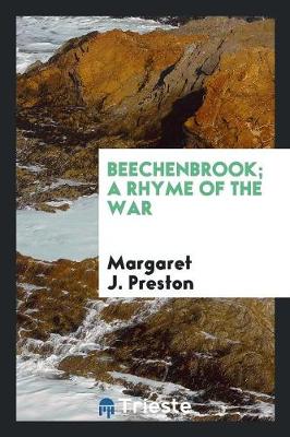 Beechenbrook; A Rhyme of the War by Margaret J Preston