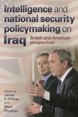 Intelligence and National Security Policymaking on Iraq by James Pfiffner