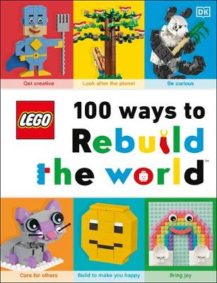 LEGO 100 Ways to Rebuild the World: Get inspired to make the world an awesome place! by Helen Murray