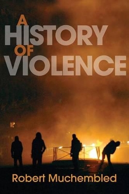 History of Violence by Robert Muchembled