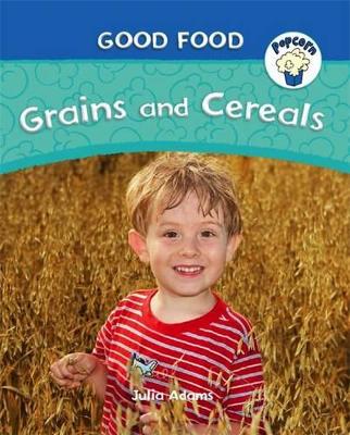Popcorn: Good Food: Grains and Cereals by Julia Adams