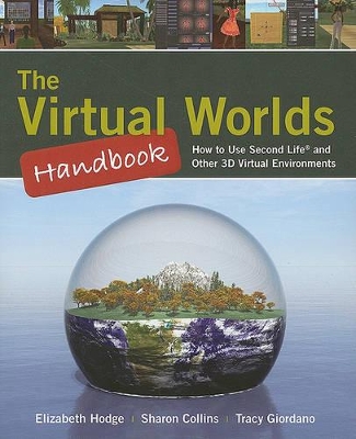Virtual Worlds Handbook: How to Use Second Life and Other 3D Virtual Environments book