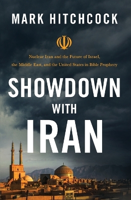 Showdown with Iran: Nuclear Iran and the Future of Israel, the Middle East, and the United States in Bible Prophecy book