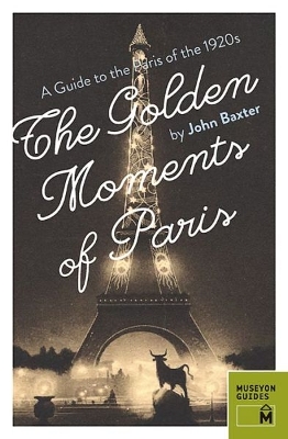 Golden Moments of Paris: A Guide to the Paris of the 1920s book