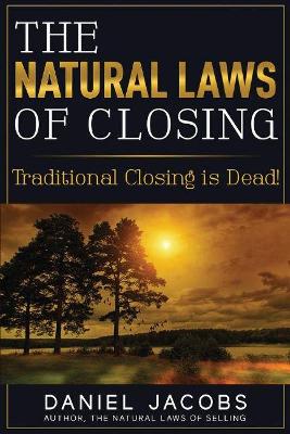 The Natural Laws Of Closing: Traditional Closing is DEAD! book