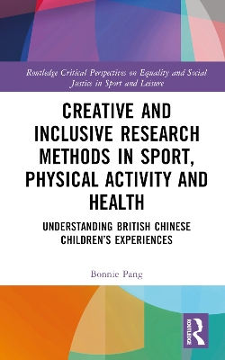 Creative and Inclusive Research Methods in Sport, Physical Activity and Health: Understanding British Chinese Children’s Experiences book