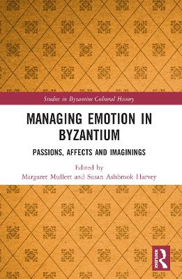 Managing Emotion in Byzantium: Passions, Affects and Imaginings book