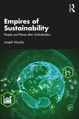 Empires of Sustainability: People and Planet after Globalisation by Joseph Murphy