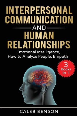 Interpersonal Communication and Human Relationships: 3 Books in 1 - Emotional Intelligence, How to Analyze People, Empath book