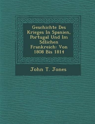 Geschichte Des Krieges in Spanien, Portugal Und Im S Dlichen Frankreich book