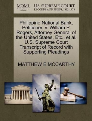 Philippine National Bank, Petitioner, V. William P. Rogers, Attorney General of the United States, Etc., et al. U.S. Supreme Court Transcript of Record with Supporting Pleadings book