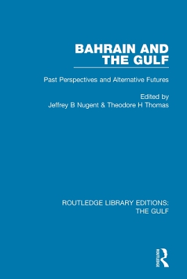 Bahrain and the Gulf: Past, Perspectives and Alternative Futures by Jeffrey B. Nugent