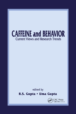 Caffeine and Behavior: Current Views & Research Trends: Current Views and Research Trends by B.S. Gupta