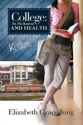 College: In Sickness and Health Kaitlynn by Elizabeth Grace Jung