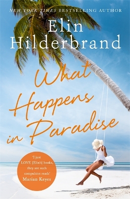 What Happens in Paradise: Book 2 in NYT-bestselling author Elin Hilderbrand's sizzling Paradise series by Elin Hilderbrand