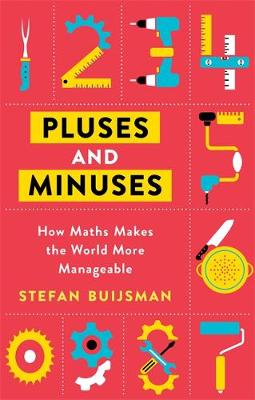 Pluses and Minuses: How Maths Makes the World More Manageable by Stefan Buijsman