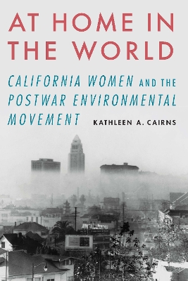 At Home in the World: California Women and the Postwar Environmental Movement book