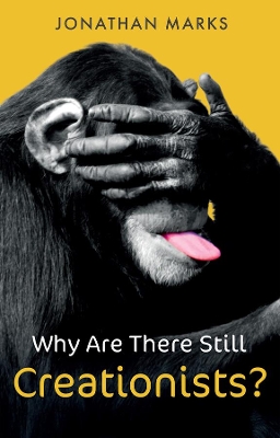 Why Are There Still Creationists?: Human Evolution and the Ancestors by Jonathan Marks