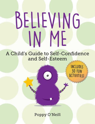 Believing in Me: A Child's Guide to Self-Confidence and Self-Esteem book