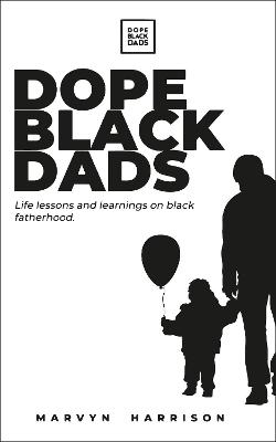 Dope Black Dads: Life Lessons on Fatherhood book