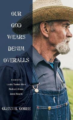 Our God Wears Denim Overalls by Glenn Goree