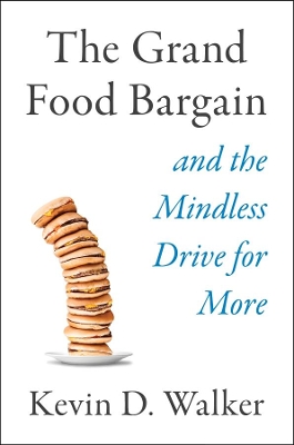 The Grand Food Bargain: And the Mindless Drive for More book